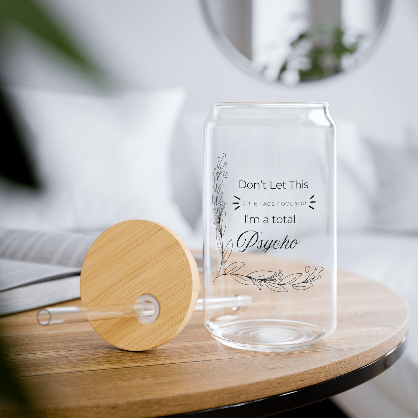 Funny 'Don't let this cute face fool you, I'm a total psycho' Sipper Glass