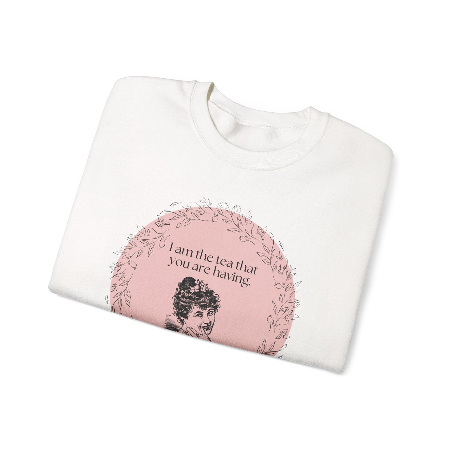 I Am the Tea That You Are Having Crewneck Sweatshirt