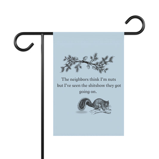 The neighbors think I'm nuts garden flag | squirrel funny yard decor