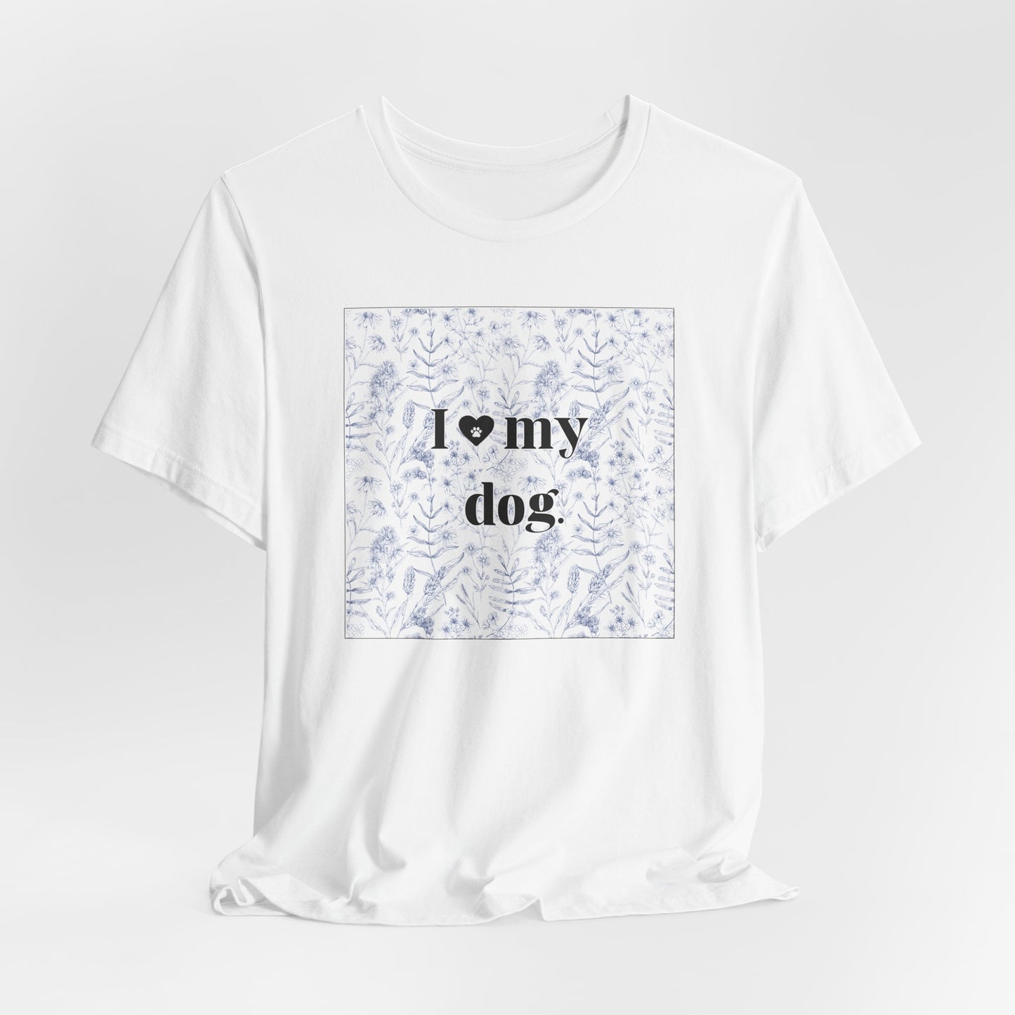 I love my dog Shirt — Floral Print