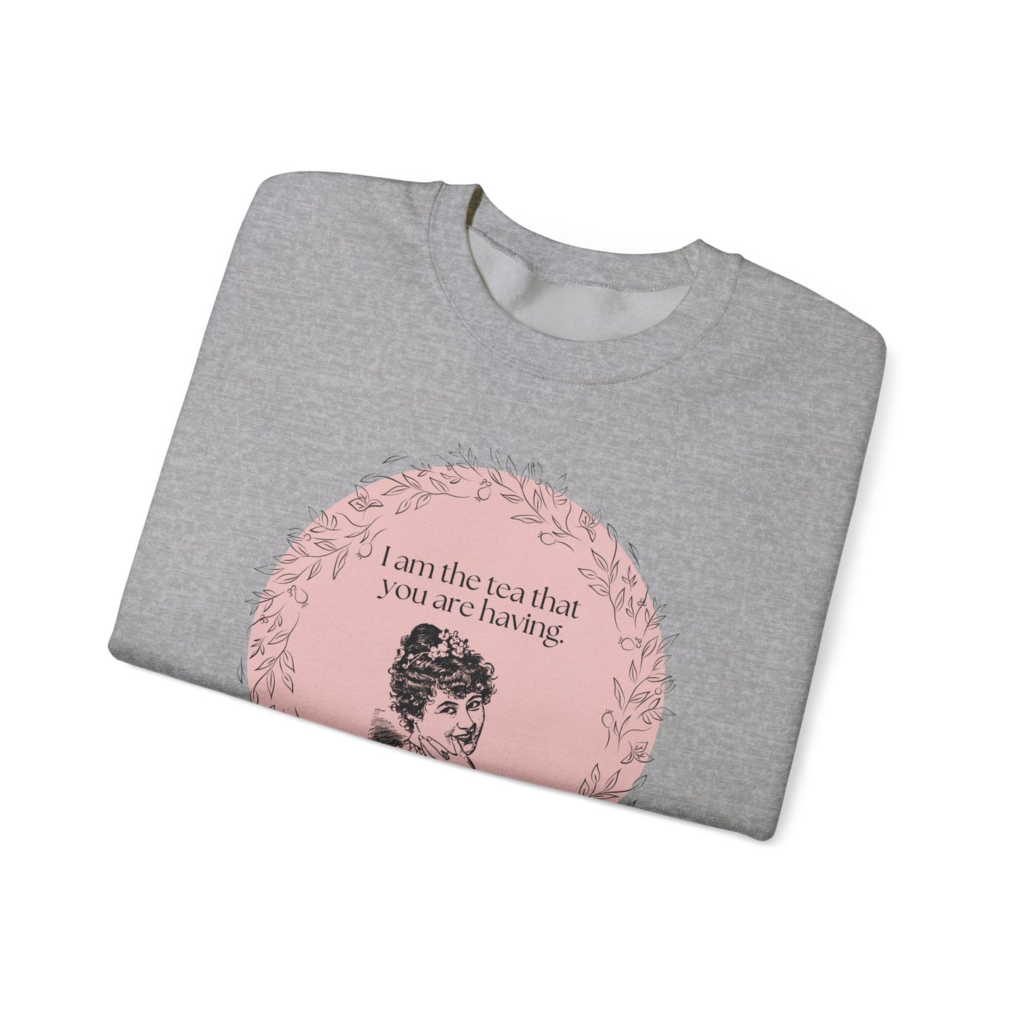 I Am the Tea That You Are Having Crewneck Sweatshirt