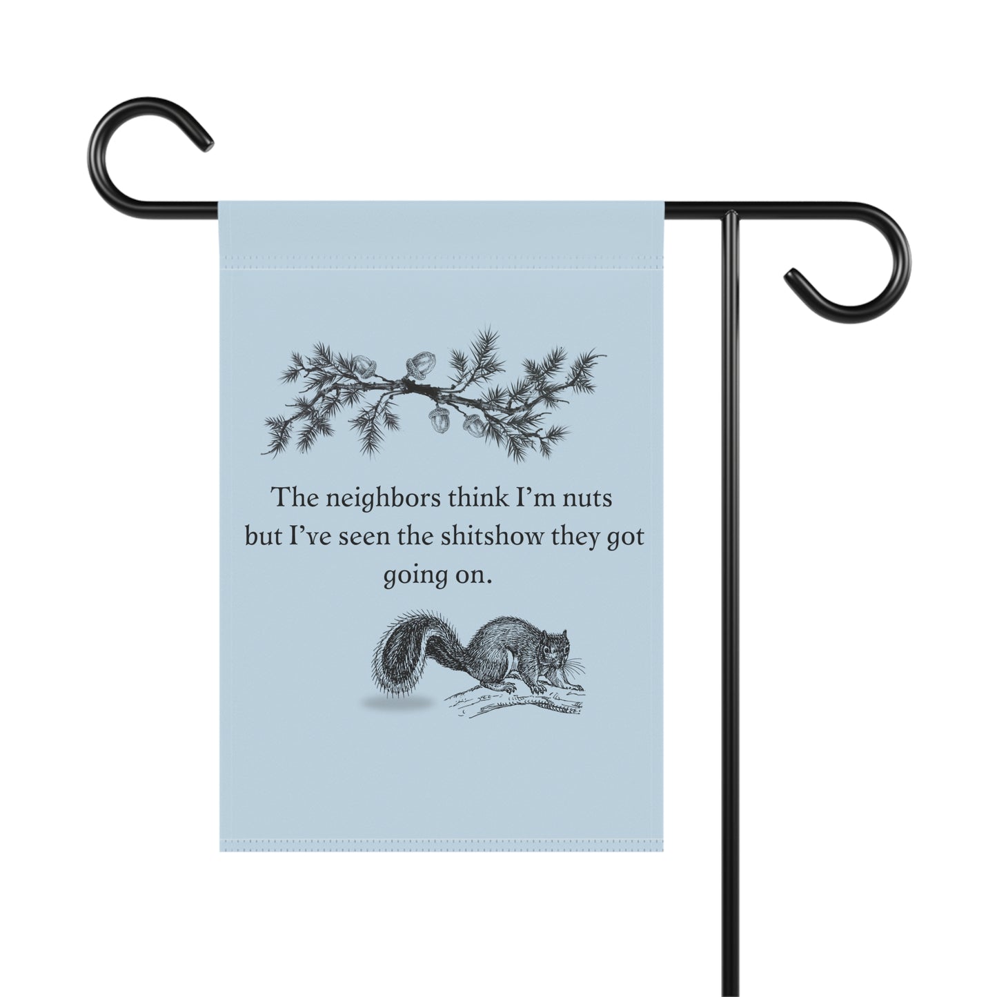 The neighbors think I'm nuts garden flag | squirrel funny yard decor