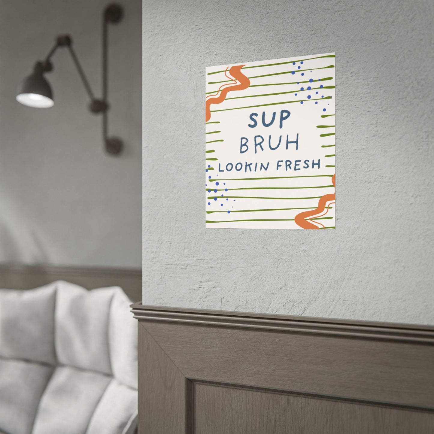 Sup Bruh Lookin Fresh Poster | Rolled Art Print