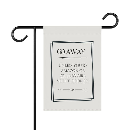 Sarcastic "Go Away, unless you're Amazon or selling girl scout cookies" Garden Flag