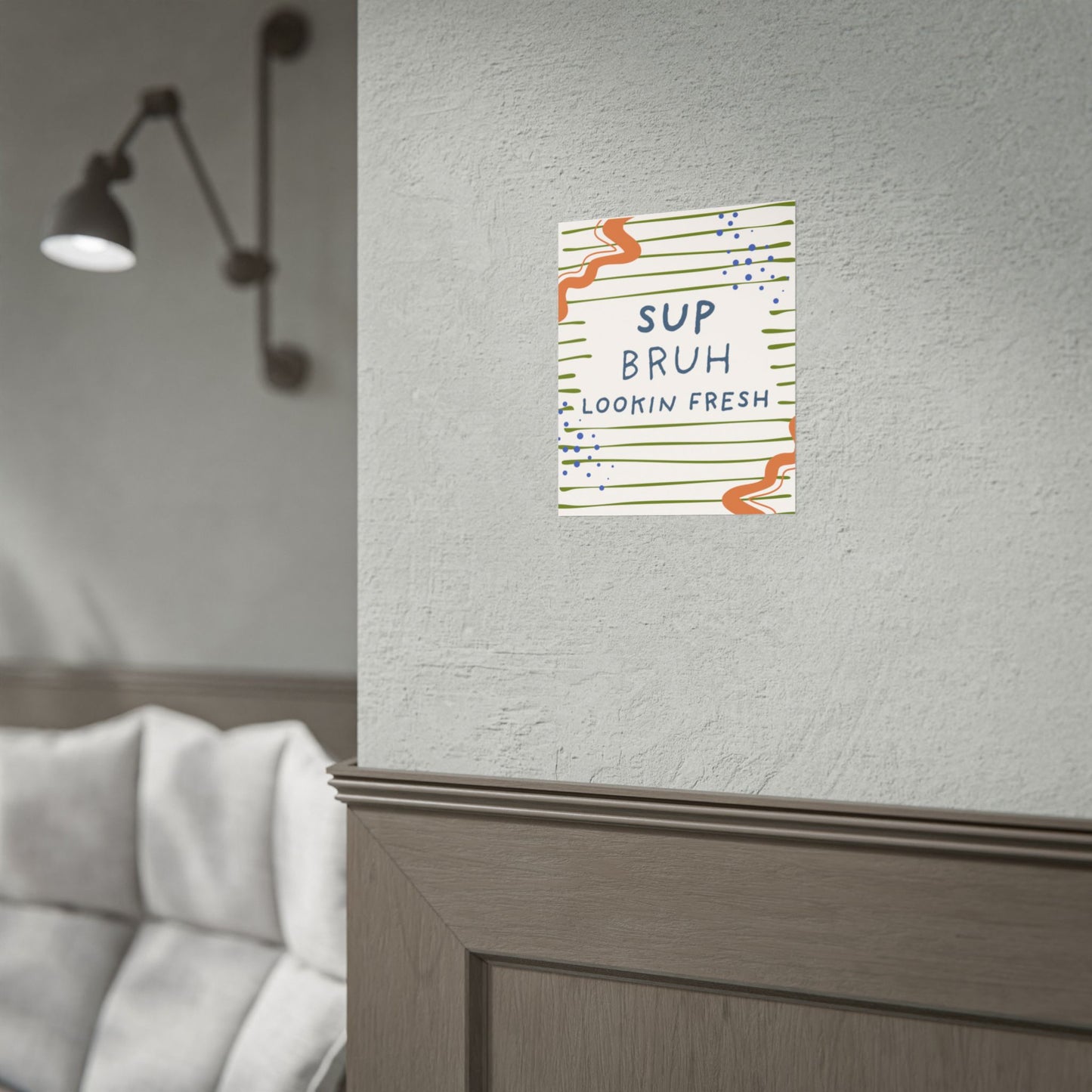 Sup Bruh Lookin Fresh Poster | Rolled Art Print