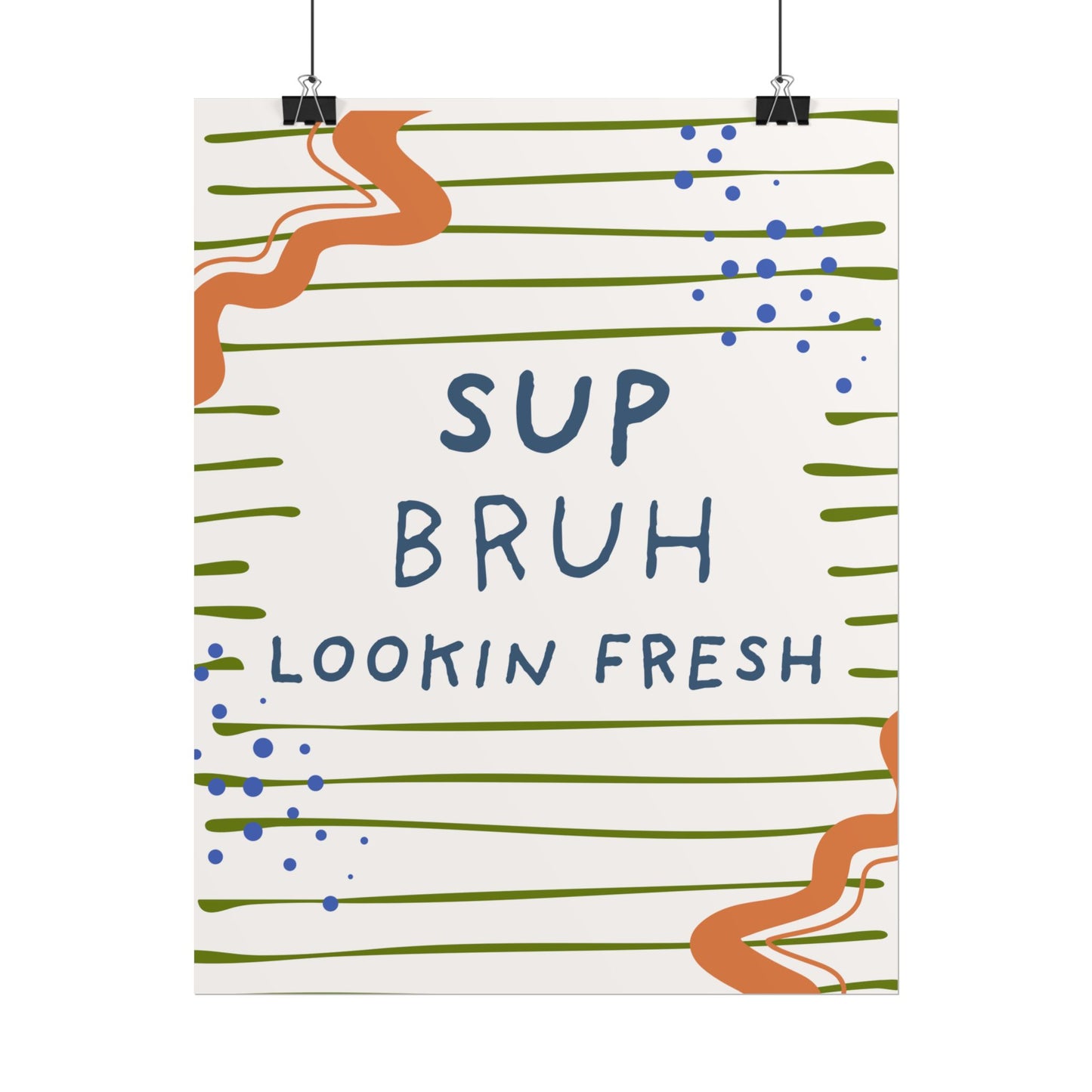 Sup Bruh Lookin Fresh Poster | Rolled Art Print