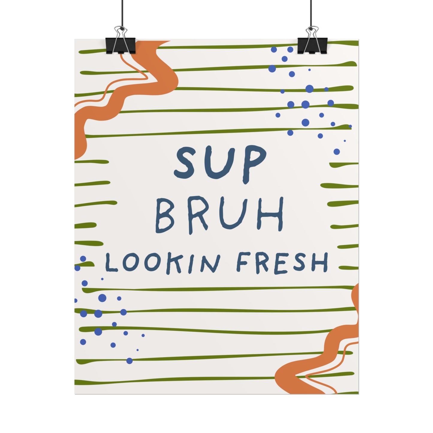 Sup Bruh Lookin Fresh Poster | Rolled Art Print