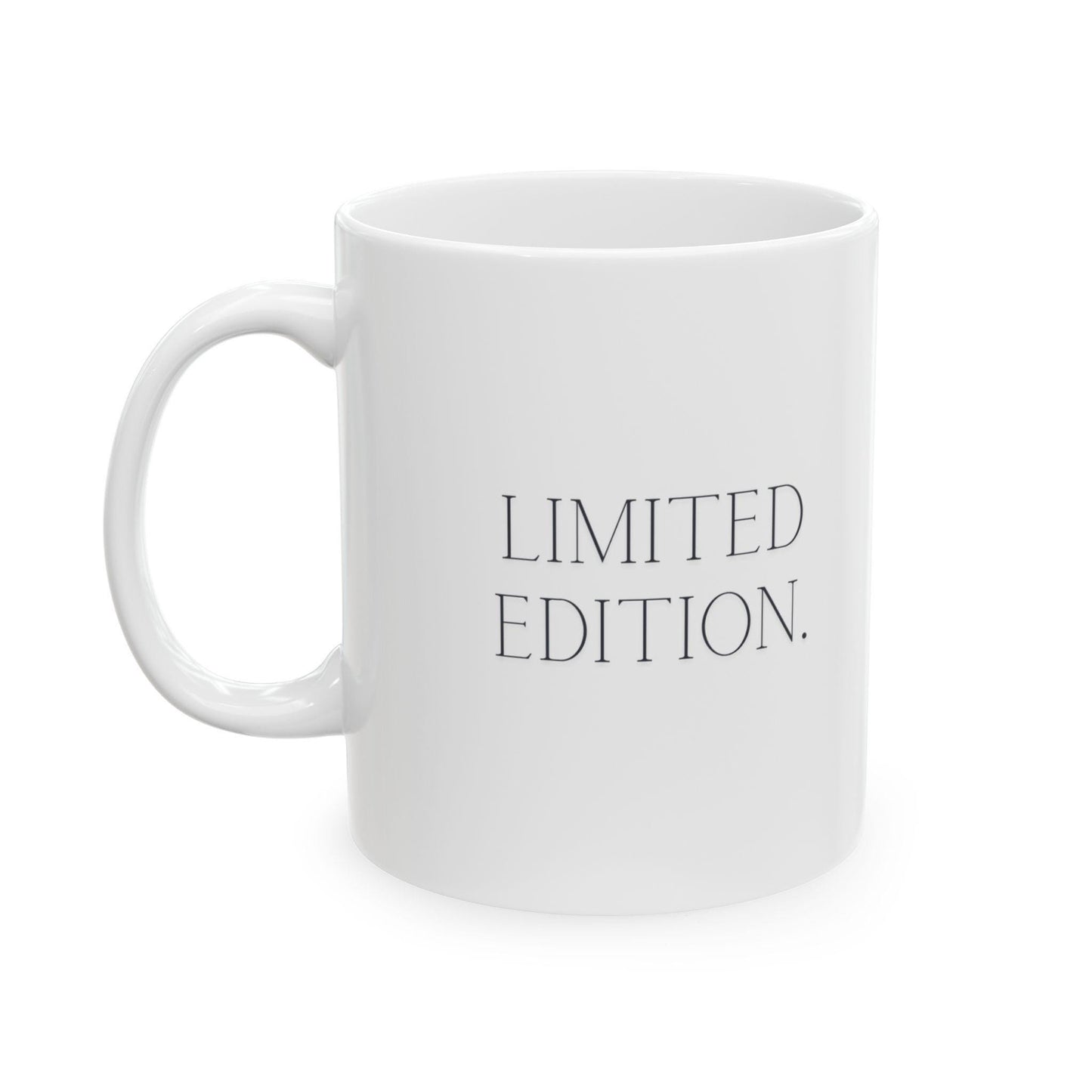 Funny limited edition coffee mug 11oz, perfect gift!