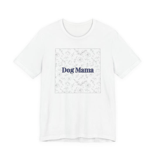 Dog Mama Tee — Floral Dog Mom T-Shirt