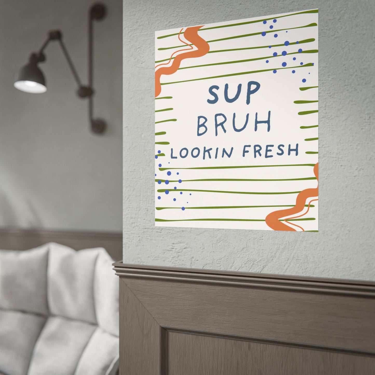 Sup Bruh Lookin Fresh Poster | Rolled Art Print