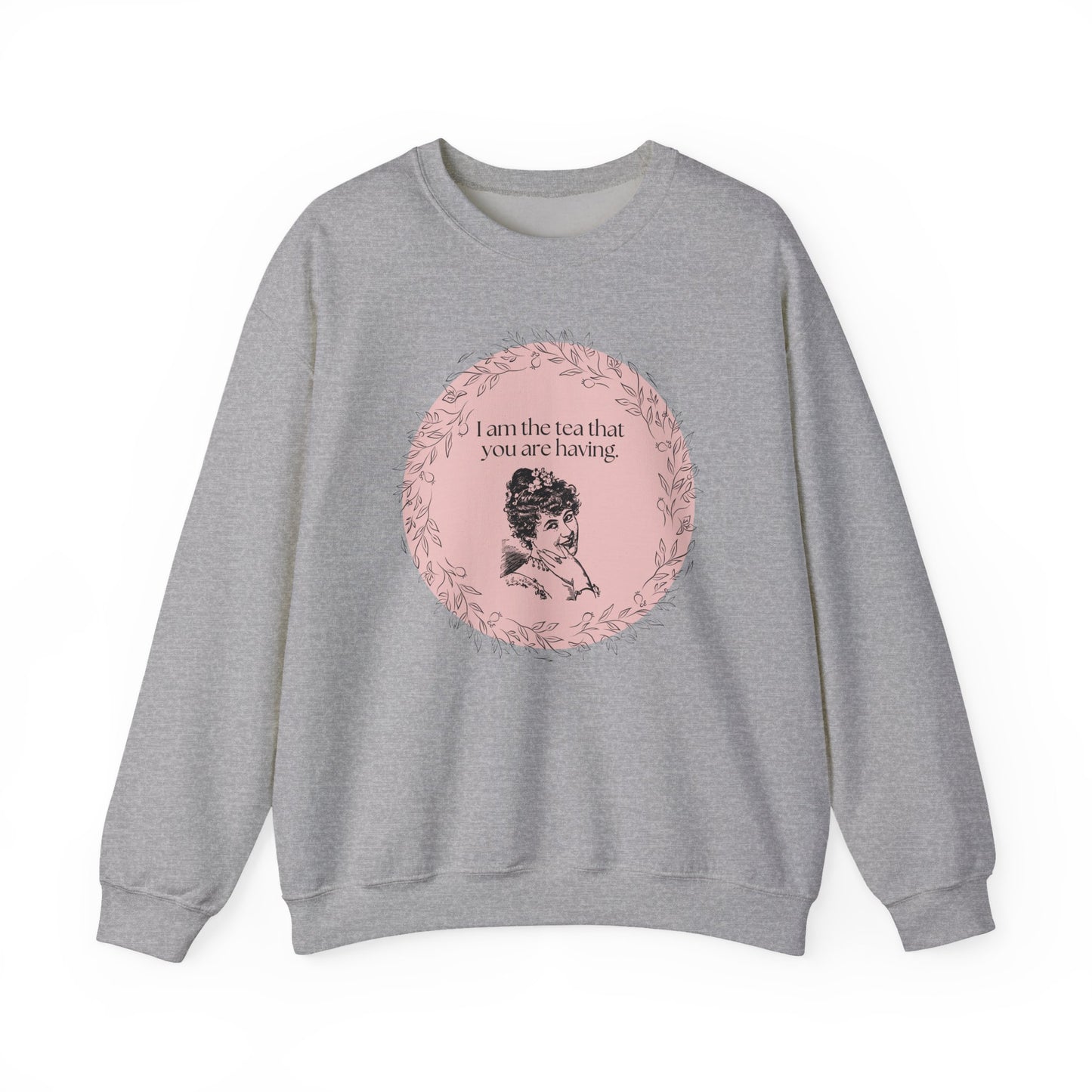 I Am the Tea That You Are Having Crewneck Sweatshirt