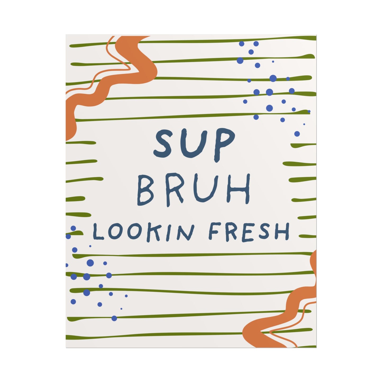 Sup Bruh Lookin Fresh Poster | Rolled Art Print