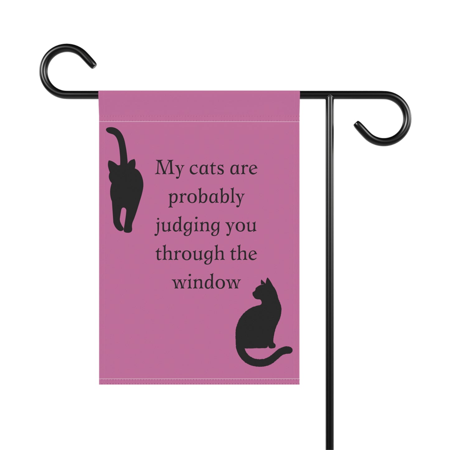 My cats are probably judging you through the window - Cat Lady Garden Flag