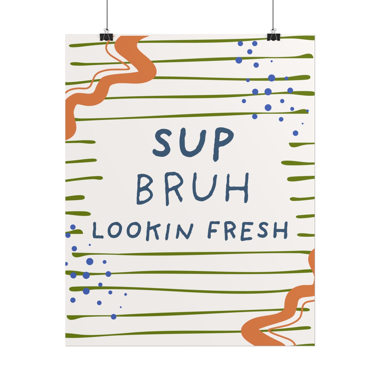 Sup Bruh Lookin Fresh Poster | Rolled Art Print