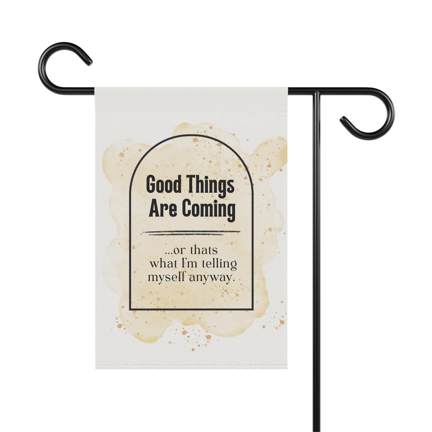 Cute "Good things are coming, or at least that's what I'm telling myself" Yard Flag