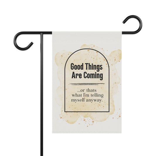 Cute Good things are coming, or at least that's what I'm telling myself Yard Flag