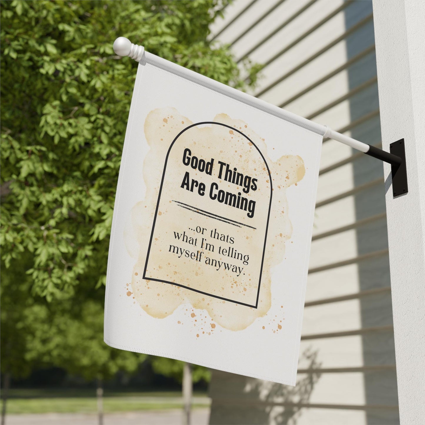 Cute "Good things are coming, or at least that's what I'm telling myself" Yard Flag