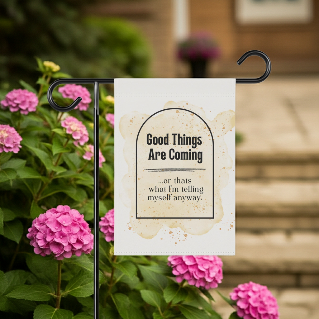 Cute "Good things are coming, or at least that's what I'm telling myself" Yard Flag