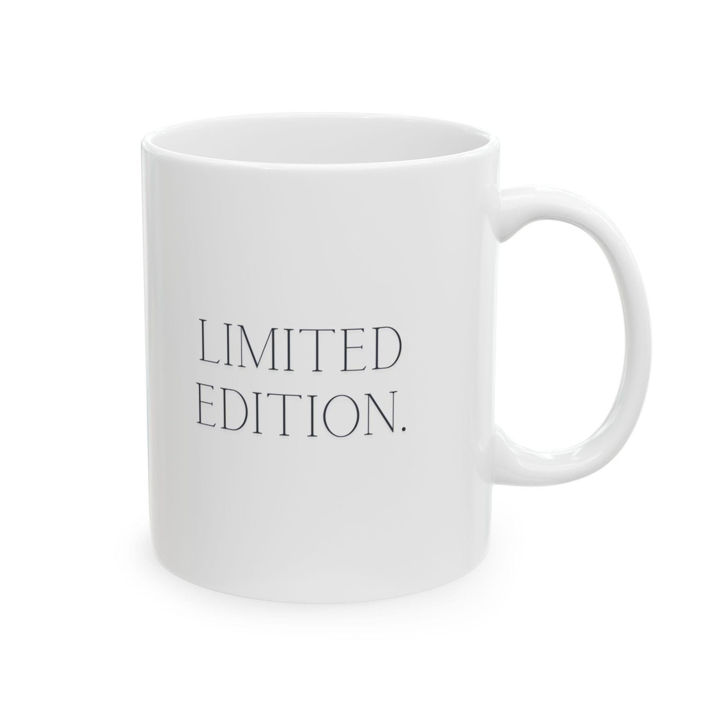 Funny limited edition coffee mug 11oz, perfect gift!