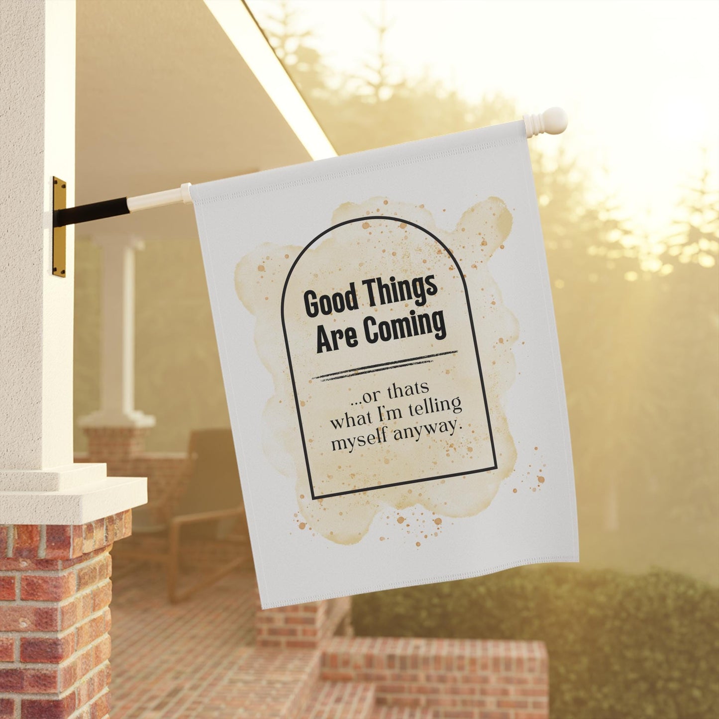 Cute "Good things are coming, or at least that's what I'm telling myself" Yard Flag